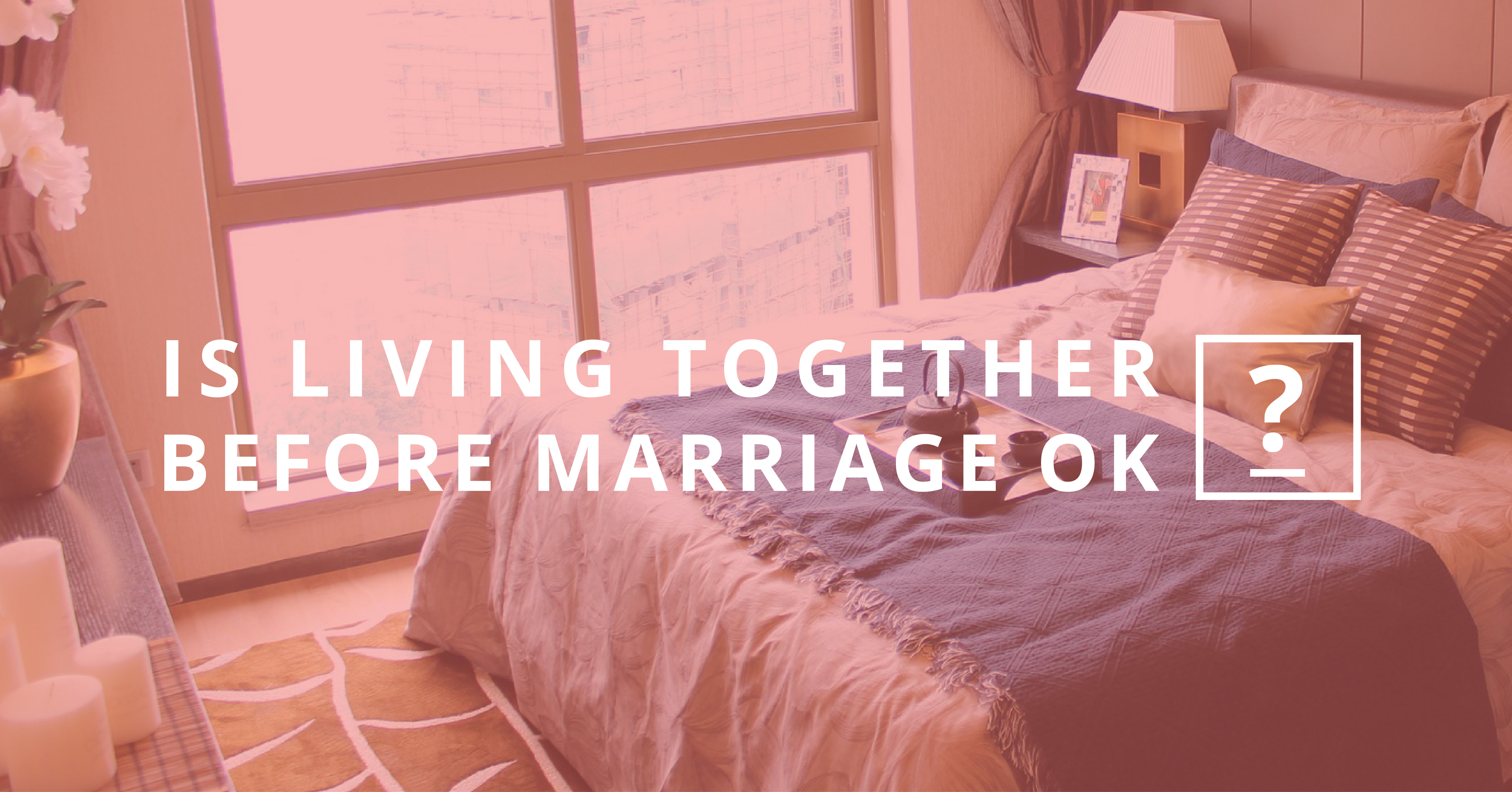 is-living-together-before-marriage-ok