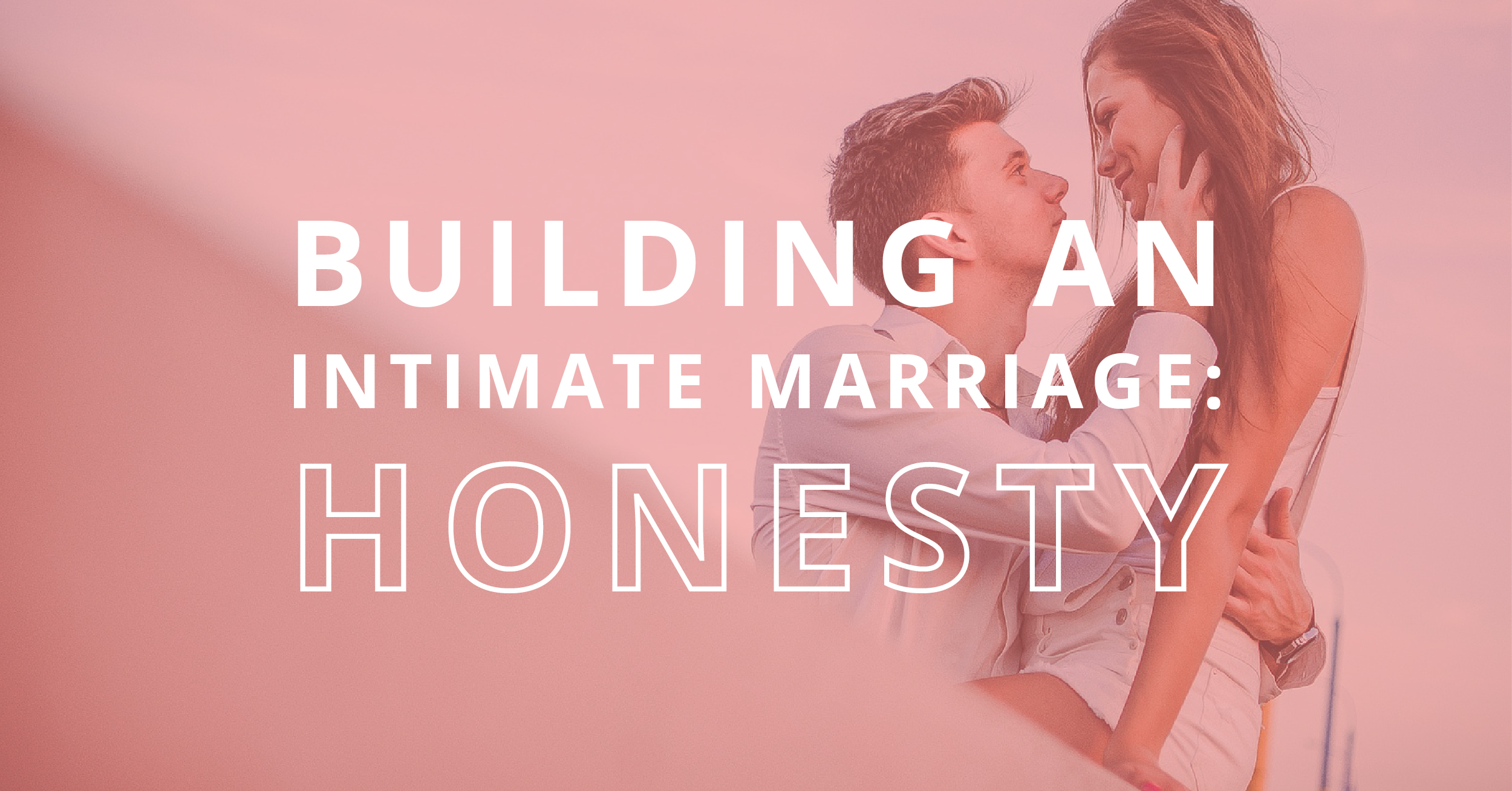 Building An Intimate Marriage Honesty Symbis Assessment