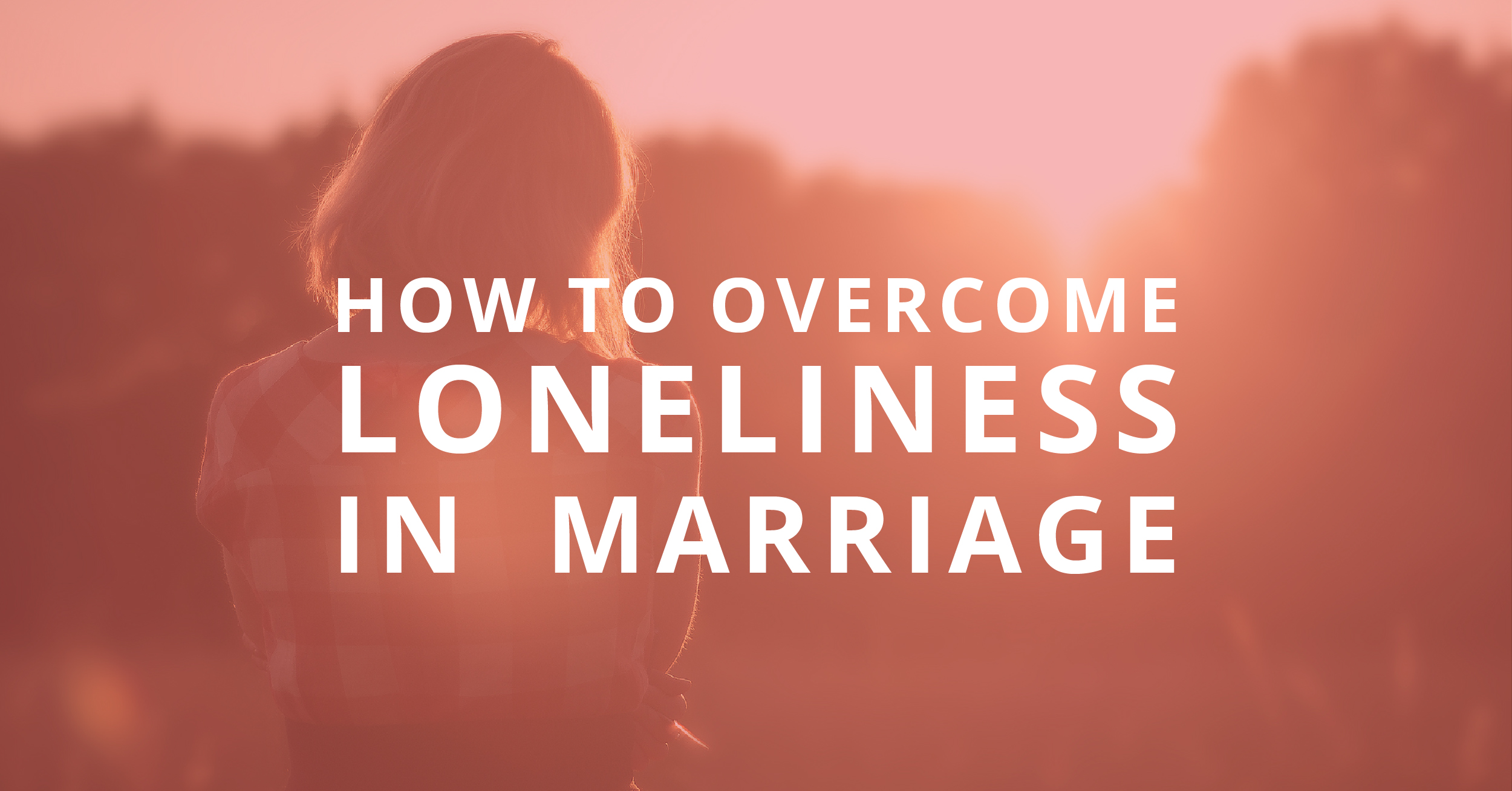 how-to-overcome-loneliness-in-marriage