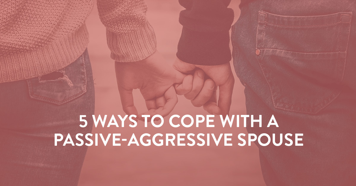 Ways to Cope With a Passive Aggressive Spouse - SYMBIS Assessment