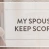 My-Spouse-Says-I-Always-Keep-Score-Symbis-Blog-900x200-meme