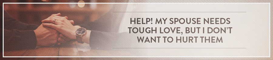 My-Spouse-Needs-Tough-Love,-But-I-Don’t-Want-To-Hurt-Them-Symbis-Blog-900x200-meme